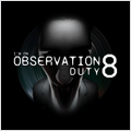 I'm on Observation Duty 8